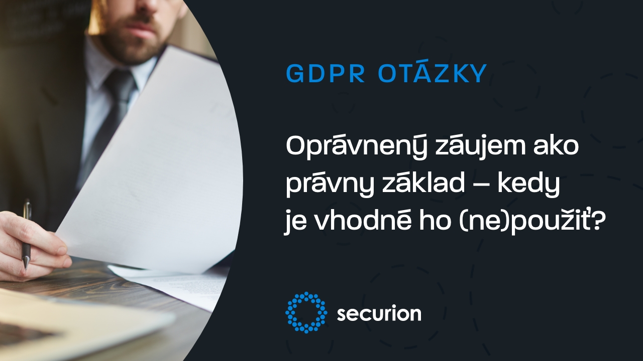 GDPR otázky: Oprávnený záujem ako právny základ