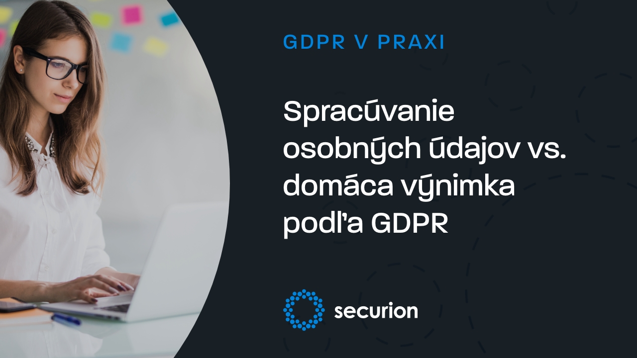 Spracúvanie osobných údajov vs. domáca výnimka podľa GDPR